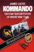 Kommando - German Special Forces of World War Two by LUCAS, James